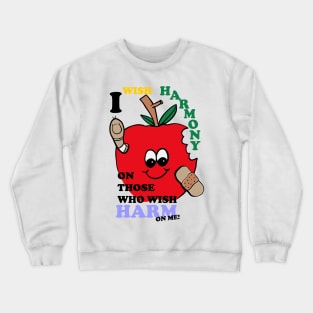 I Wish Harmony On Those Who Wish Harm On Me! Crewneck Sweatshirt